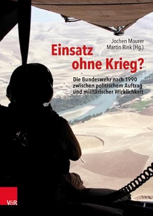 Bild des Verkufers fr Einsatz ohne Krieg? : Die Bundeswehr nach 1990 zwischen politischem Auftrag und militrischer Wirklichkeit. Militrgeschichte, Sozialwissenschaften, Zeitzeugen zum Verkauf von AHA-BUCH GmbH