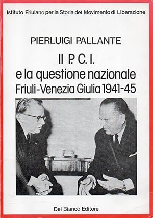 Il P.C.I. e la questione nazionale nel Friuli-Venezia Giulia 1941-45