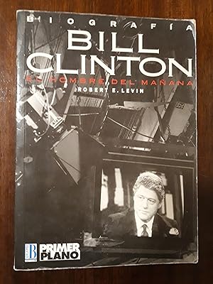 Bill Clinton. El hombre del mañana