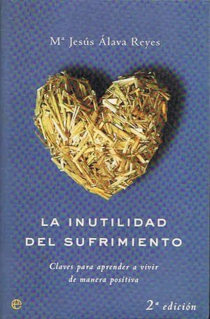 Seller image for LA INUTILIDAD DEL SUFRIMIENTO. Claves para aprender a vivir de manera positiva. for sale by Librera Torren de Rueda