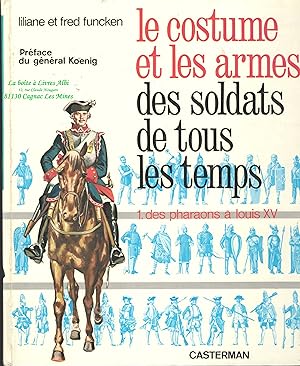 Le costume et les armes des soldats de tous les temps / T.I : des Pharaons à Louis XV / T.II : de...