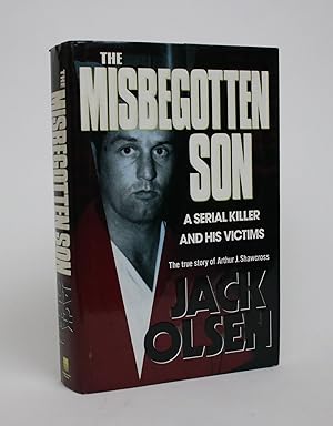 The Misbegotten Son: A Serial Killer and His Victims - The True Story of Arthur J. Shawcross