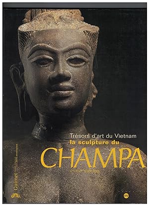 Trésors d'art du Vietnam. La sculpture du Champa Ve-XVe siècles. Catalogue réalisé sous la direct...
