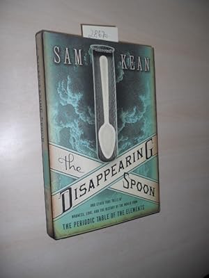 The disappearing Spoon. And other Tales of Madness, Love, and the History of the World from the p...