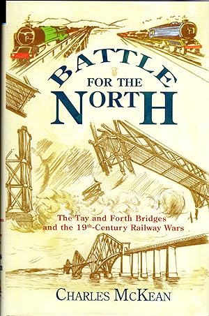 Battle for the North: The Tay and Forth Bridges and the 19th Century Railway Wars