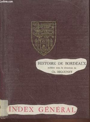 Seller image for Histoire de Bordeaux : Index Gnral des noms de personnes et de lieux et des matiresHistoire de Bordeaux - Index gnral des noms de personnes et de mlieux et des matires for sale by Le-Livre