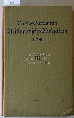 Image du vendeur pour Arithmetische Aufgaben nebst Lehrbuch der Arithmetik. 1. Teil: Fr die Oberklassen sechsstufiger und die Mittelklassen neunstufiger Anstalten. mis en vente par Antiquariat hinter der Stadtmauer