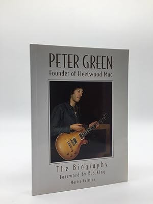 Seller image for PETER GREEN: FOUNDER OF FLEETWOOD MAC - THE BIOGRAPHY, FOREWORD: B. B. King for sale by Holt Art Books