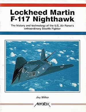 Seller image for Lockheed Martin F-117 Nighthawk The history and technology of the U.S. Air Force's extraordinary Stealth Fighter for sale by Daisyroots Books