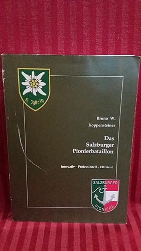 Das Salzburger Pionierbataillon : innovativ - professionell - effizient. Bruno W. Koppensteiner. ...