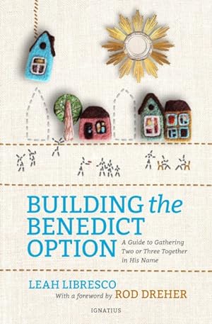 Seller image for Building the Benedict Option : A Guide to Gathering Two or Three Together in His Name for sale by GreatBookPrices
