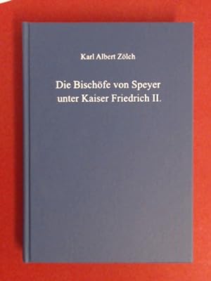 Die Bischöfe von Speyer unter Kaiser Friedrich II. Band 138 aus der Reihe "Quellen und Abhandlung...