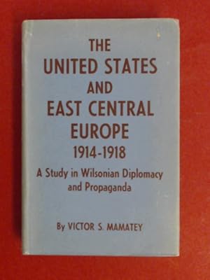 Seller image for The United States and East Central Europe 1914 - 1918. A study in Wilsonian diplomacy and propaganda. for sale by Wissenschaftliches Antiquariat Zorn