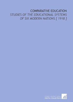 Immagine del venditore per Comparative Education: Studies of the Educational Systems of Six Modern Nations [ 1918 ] venduto da WeBuyBooks