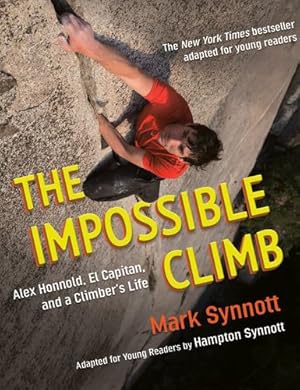 Seller image for The Impossible Climb (Young Readers Adaptation): Alex Honnold, El Capitan, and a Climber's Life by Synnott, Mark, Synnott, Hampton [Hardcover ] for sale by booksXpress