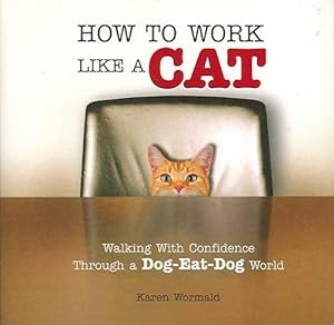 Seller image for How to Work Like a Cat: Walking with Confidence Through a Dog-Eat-Dog World (Hardcover) for sale by AussieBookSeller