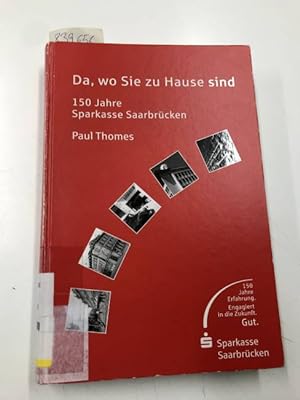 Da, wo Sie zu Hause sind : 150 Jahre Sparkasse Saarbrücken. Paul Thomas. [Hrsg. von der Sparkasse...