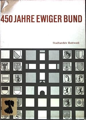 Bild des Verkufers fr 450 Jahre Ewiger Bund. Festschrift zum 450. Jahrestag des Abschlusses des Ewigen Bundes zwischen den XIII Orten der Schweizerischen Eidgenossenschaft und dem zugewandten Ort Rottweil; zum Verkauf von books4less (Versandantiquariat Petra Gros GmbH & Co. KG)