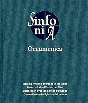 Sinfonia Oecumenica: Feiern mit den Kirchen der Welt / Workship with the churches in the world / ...