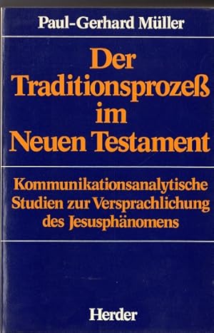 Imagen del vendedor de Der Traditionsproze im Neuen Testament. Kommunikationsanalytische Studien zur Versprachlichung des Jesusphnomens. a la venta por Versandantiquariat Sylvia Laue