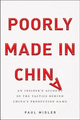 Imagen del vendedor de Poorly Made in China. An Insider's Account of the Tactics Behind China's Production Game. An Insider's Account of the Tactics Behind China's Production Game a la venta por Asia Bookroom ANZAAB/ILAB