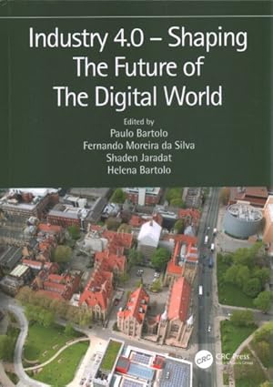 Image du vendeur pour Industry 4.0- Shaping The Future of The Digital World : Proceedings of the 2nd International Conference on Sustainable Smart Manufacturing S2m 2019, April 9-11, 2019, Manchester, Uk mis en vente par GreatBookPrices