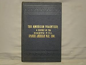 "The American Volunteer" A History of Fourth Regiment, Pennsylvania Volunteers in the Spanish-Ame...