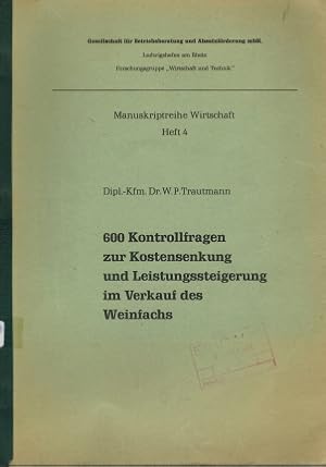 600 Kontrollfragen zur Kostensenkung und Leistungssteigerung im Verkauf des Weinfachs. W. P. Trau...