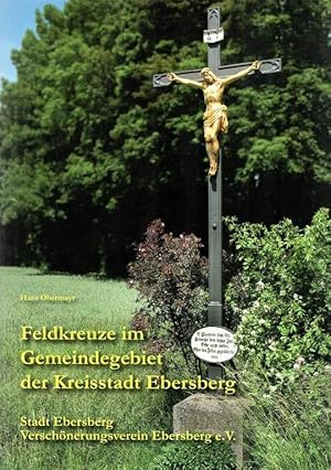 Seller image for Feldkreuze im Gemeindegebiet der Kreisstadt Ebersberg. for sale by Antiquariat Dennis R. Plummer