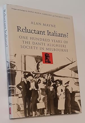 RELUCTANT ITALIANS? One Hundred Years of the Dante Alighieri Society in Melbourne 1896-1996