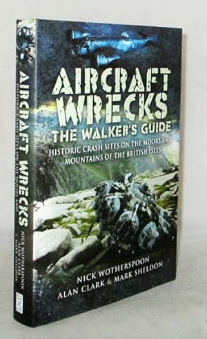 Imagen del vendedor de Aircraft Wrecks. The Walker's Guide: Historic Crash Sites on The Moors and Mountains of the British Isles a la venta por Adelaide Booksellers