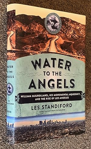 Water to the Angels; William Mulholland, His Monumental Aqueduct, and the Rise of Los Angeles