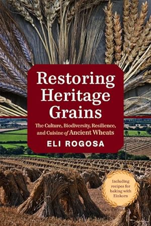 Seller image for Restoring Heritage Grains : The Culture, Biodiversity, Resilience, and Cuisine of Ancient Wheats for sale by GreatBookPrices