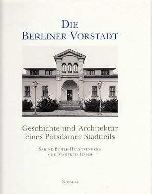 Die Berliner Vorstadt: Geschichte und Architektur eines Potsdammer Stadtteils.