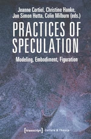 Bild des Verkufers fr Practices of Speculation : Modeling, Embodiment, Figuration zum Verkauf von GreatBookPricesUK