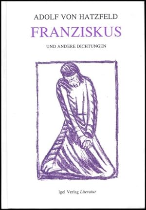 Franziskus und andere Dichtungen: Lyrik, Prosa, Aufzeichnungen