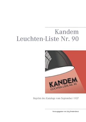 Seller image for Kandem Leuchten-Liste Nr. 90 : Reprint des Katalogs vom September 1937 for sale by AHA-BUCH GmbH