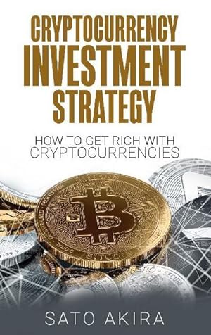 Bild des Verkufers fr Cryptocurrency Investment Strategy : How To Get Rich With Cryptocurrencies zum Verkauf von AHA-BUCH GmbH