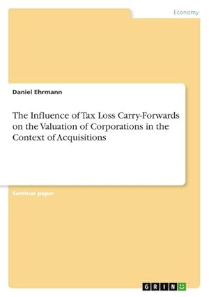 Bild des Verkufers fr The Influence of Tax Loss Carry-Forwards on the Valuation of Corporations in the Context of Acquisitions zum Verkauf von AHA-BUCH GmbH