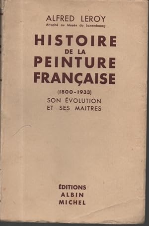 Histoire de la peinture française (1800 - 1933). Son évolution et ses maitres