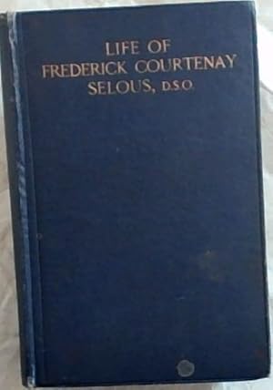 Seller image for Life of Frederick Courtenay Selous, DSO Capt. 25th Royal Fusiliers for sale by Chapter 1