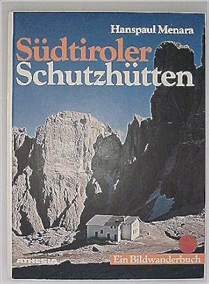 Südtiroler Schutzhütten: Ein Bildwanderbuch