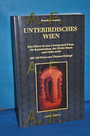 Bild des Verkufers fr Unterirdisches Wien : ein Fhrer in den Untergrund Wiens , die Katakomben, der dritte Mann und vieles mehr. Berndt Anwander. Mit 160 Fotos von Thomas Reinagl zum Verkauf von Antiquarische Fundgrube e.U.