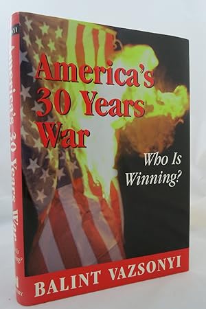 Seller image for AMERICA'S THIRTY YEARS WAR Who is Winning? (DJ is protected by a clear, acid-free mylar cover) (Signed by Author) for sale by Sage Rare & Collectible Books, IOBA