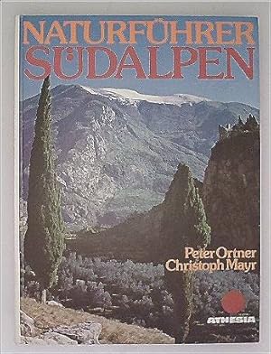 Naturführer Südalpen: Berge zwischen Mittelmeergärten und ewigem Eis vom Aostatal bis zu den Juli...