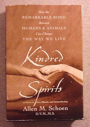 Seller image for Kindred Spirits: How the Remarkable Bond Between Humans & Animals Can Change the Way We Live for sale by Book Nook