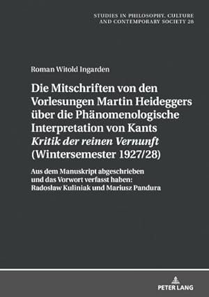 Seller image for Die Mitschriften von den Vorlesungen Martin Heideggers ber die phnomenologische Interpretation von Kants Kritik der reinen Vernunft (Wintersemester 1927/28) : Aus dem Manuskript abgeschrieben und das Vorwort verfasst haben: Radosaw Kuliniak und Mariusz Pandura for sale by AHA-BUCH GmbH