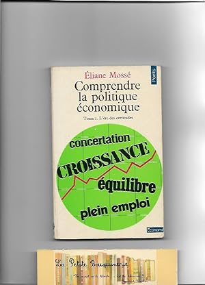 Bild des Verkufers fr Comprendre la politique conomique tome 1: L're des certitudes zum Verkauf von La Petite Bouquinerie