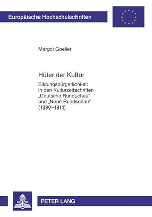 Bild des Verkufers fr Hter der Kultur : Bildungsbrgerlichkeit in den Kulturzeitschriften Deutsche Rundschau und Neue Rundschau (1890-1914) zum Verkauf von AHA-BUCH GmbH