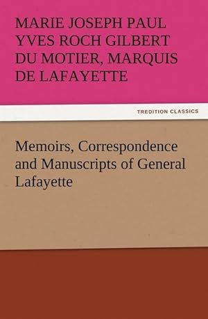Bild des Verkufers fr Memoirs, Correspondence and Manuscripts of General Lafayette zum Verkauf von AHA-BUCH GmbH